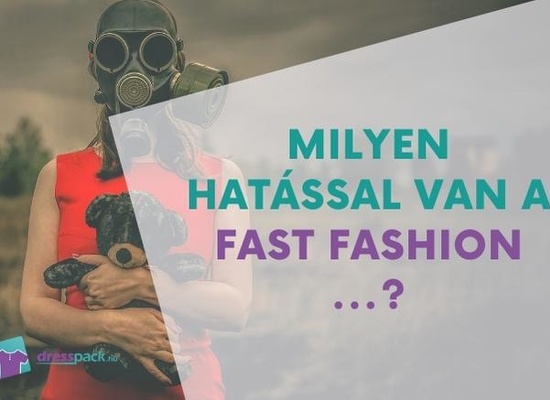 Milyen hatással van a fast fashion...? 